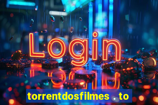 torrentdosfilmes . to